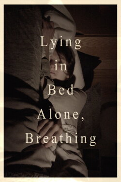 Lying in Bed Alone, Breathing (2023) Lying in Bed Alone, Breathing (2023)
