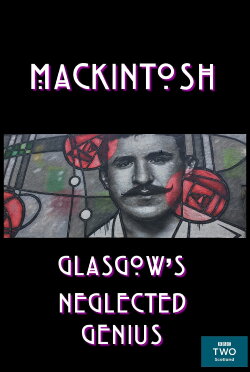 Mackintosh: Glasgow's Neglected Genius (2018) Mackintosh: Glasgow's Neglected Genius (2018)