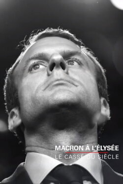 Macron à l'Elysée, le casse du siècle (2018) Macron à l'Elysée, le casse du siècle (2018)