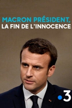 Macron président, la fin de l'innocence (2018) Macron président, la fin de l'innocence (2018)