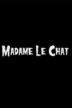 Madame Le Chat (2013) Madame Le Chat (2013)