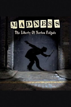 Madness: The Liberty of Norton Folgate (2009) Madness: The Liberty of Norton Folgate (2009)