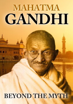 Mahatma Gandhi: Beyond the Myth (2019) Mahatma Gandhi: Beyond the Myth (2019)