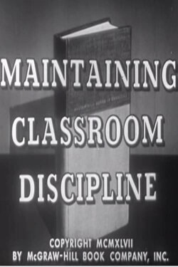 Maintaining Classroom Discipline (1947) Maintaining Classroom Discipline (1947)