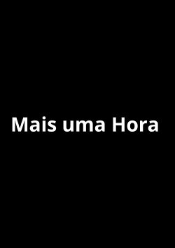 Mais Uma Hora (2023) Mais Uma Hora (2023)
