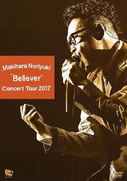 Makihara Noriyuki Concert Tour 2017 “Believer Makihara Noriyuki Concert Tour 2017 “Believer