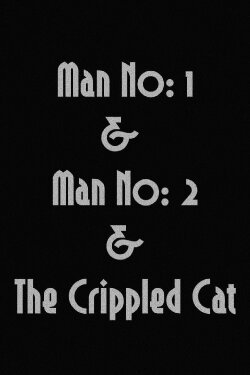 Man No: 1 & Man No: 2 & The Crippled Cat (2020) Man No: 1 & Man No: 2 & The Crippled Cat (2020)