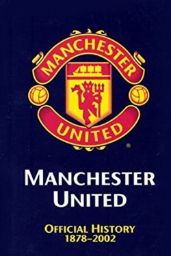 Manchester United: The Official History 1878-2002 (2002) Manchester United: The Official History 1878-2002 (2002)