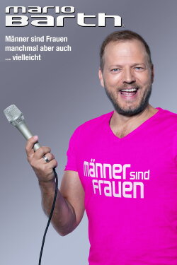 Mario Barth: Männer sind Frauen, manchmal aber auch ... vielleicht (2023) Mario Barth: Männer sind Frauen, manchmal aber auch ... vielleicht (2023)