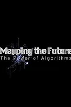 Mapping the Future: The Power of Algorithms (2015) Mapping the Future: The Power of Algorithms (2015)