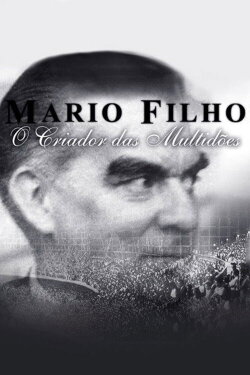 Mario Filho - O Criador das Multidões (2010) Mario Filho - O Criador das Multidões (2010)