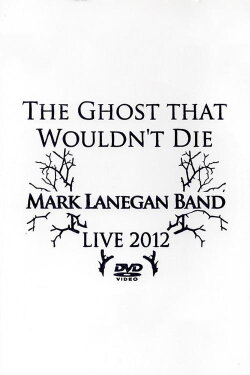 Mark Lanegan Band – The Ghost That Wouldn't Die (Live 2012) (2012) Mark Lanegan Band – The Ghost That Wouldn't Die (Live 2012) (2012)