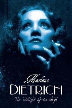 Marlene Dietrich - The Twilight of an Angel (2012) Marlene Dietrich - The Twilight of an Angel (2012)