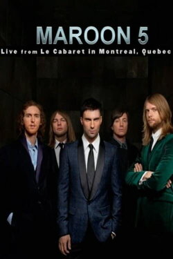 Maroon 5: Live From Le Cabaret De Montreal (2008) Maroon 5: Live From Le Cabaret De Montreal (2008)
