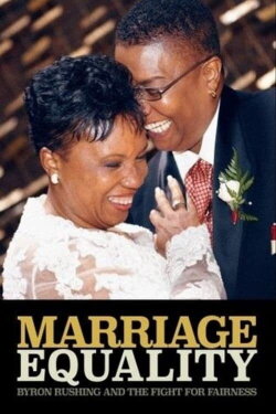 Marriage Equality: Byron Rushing and the Fight for Fairness (2011) Marriage Equality: Byron Rushing and the Fight for Fairness (2011)