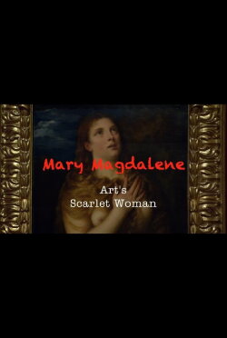 Mary Magdalene: Art's Scarlet Woman (2017) Mary Magdalene: Art's Scarlet Woman (2017)