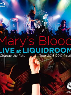 Mary's Blood LIVE at LIQUIDROOM ~Change the Fate Tour 2016-2017 Final~ (2017)