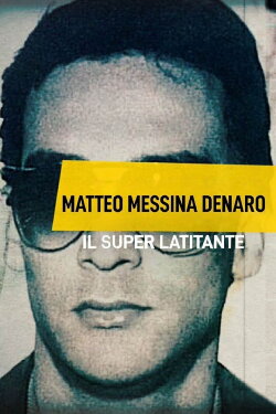 Matteo Messina Denaro - Il Superlatitante (2021) Matteo Messina Denaro - Il Superlatitante (2021)