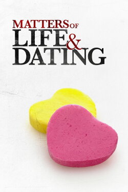 Matters of Life & Dating (2007) Matters of Life & Dating (2007)