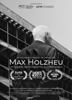 Max Holzheu: Un Legado De Brutalismo Guatemalteco (2022) Max Holzheu: Un Legado De Brutalismo Guatemalteco (2022)