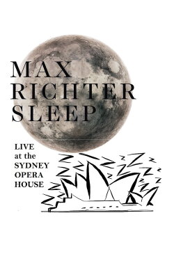 Max Richter's Sleep: Live at the Sydney Opera House (2016) Max Richter's Sleep: Live at the Sydney Opera House (2016)