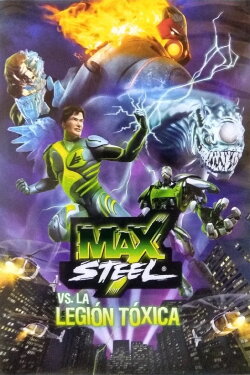 Max Steel vs The Toxic Legion (2010) Max Steel vs The Toxic Legion (2010)