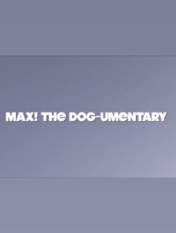 MAX! The Dog-umentary (2022) MAX! The Dog-umentary (2022)