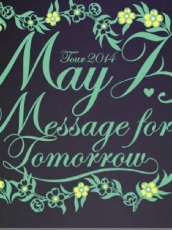 May J. Tour 2014 ~Message for Tomorrow~ 2014.7.30 at Zepp Tokyo (2014) May J. Tour 2014 ~Message for Tomorrow~ 2014.7.30 at Zepp Tokyo (2014)