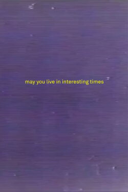 May You Live in Interesting Times (2023) May You Live in Interesting Times (2023)
