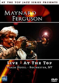 Maynard Ferguson: Live - At the Top (2005) Maynard Ferguson: Live - At the Top (2005)