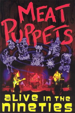 Meat Puppets: Alive in the Nineties (2003) Meat Puppets: Alive in the Nineties (2003)