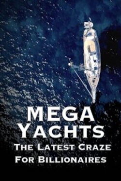 Mega Yachts: The Latest Craze for Billionaires (2018)