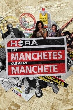 Meia Hora e as Manchetes que Viram Manchete (2015) Meia Hora e as Manchetes que Viram Manchete (2015)