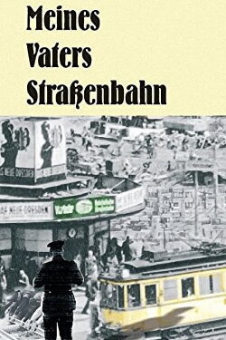 Meines Vaters Straßenbahn (1980) Meines Vaters Straßenbahn (1980)