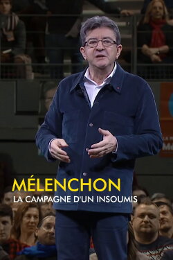 Mélenchon, la campagne d'un insoumis (2017) Mélenchon, la campagne d'un insoumis (2017)