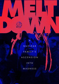 Meltdown: A Nuclear Family's Ascension into Madness (2023)