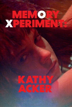 Memory Xperiment: Kathy Acker (2020) Memory Xperiment: Kathy Acker (2020)