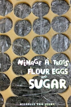 Ménage à Trois: Flour, Eggs And Sugar (2021) Ménage à Trois: Flour, Eggs And Sugar (2021)