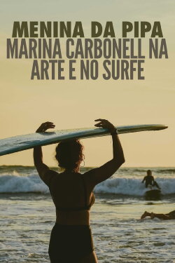 Menina da Pipa: Marina Carbonell na Arte e no Surfe (2019) Menina da Pipa: Marina Carbonell na Arte e no Surfe (2019)