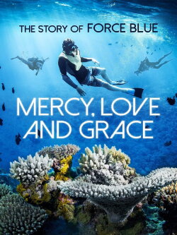 Mercy, Love & Grace: The Story of Force Blue (2017) Mercy, Love & Grace: The Story of Force Blue (2017)