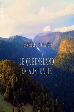 Merveilleuse planète - Le Queensland en Australie (2021) Merveilleuse planète - Le Queensland en Australie (2021)