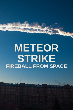 Meteor Strike: Fireball from Space (2013)