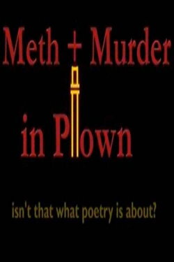 Meth + Murder in P-town, Isn't That What Poetry Is About? (2009)