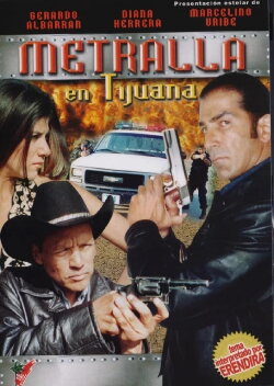 Metralla en Tijuana (2005) Metralla en Tijuana (2005)
