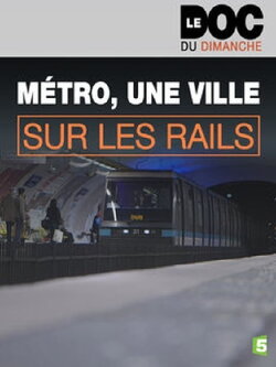 Métro, une ville sur les rails (2015) Métro, une ville sur les rails (2015)