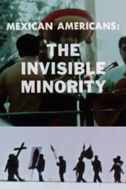 Mexican Americans: The Invisible Minority (1969) Mexican Americans: The Invisible Minority (1969)