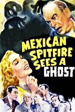 Mexican Spitfire Sees a Ghost (1942) Mexican Spitfire Sees a Ghost (1942)