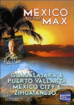 Mexico to the Max: Guadalajara, Puerto Vallarta, Mexico City and Zihuatanejo (2007) Mexico to the Max: Guadalajara, Puerto Vallarta, Mexico City and Zihuatanejo (2007)