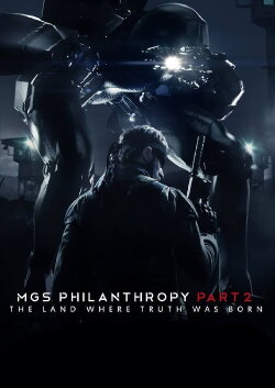 MGS: Philanthropy part 2: The Land Where Truth Was Born (2014) MGS: Philanthropy part 2: The Land Where Truth Was Born (2014)