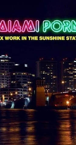 Miami Porn: Sex Work in the Sunshine State (2015) Miami Porn: Sex Work in the Sunshine State (2015)
